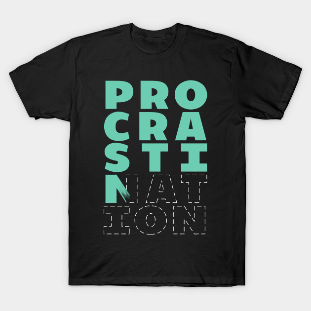 Procrastination T-Shirt-TOZ